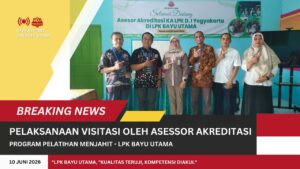 LPK Bayu Utama Terima Visitasi Akreditasi sebagai Wujud Komitmen Peningkatan Mutu Pelatihan